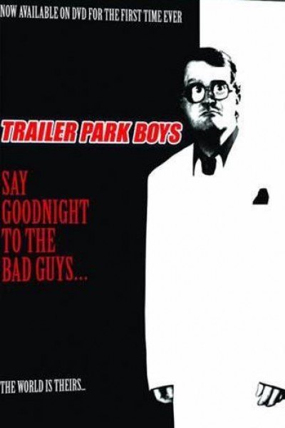 Cubierta de Say Goodnight to the Bad Guys: A Trailer Park Boys Special