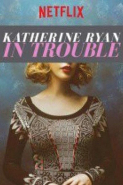 Caratula, cartel, poster o portada de Katherine Ryan in Trouble