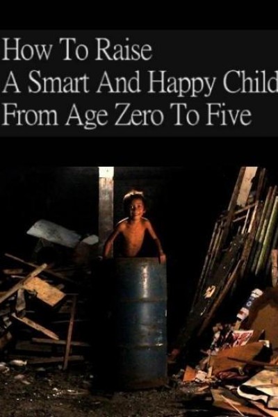Cubierta de How to Raise a Smart & Happy Child from Age Zero to Five