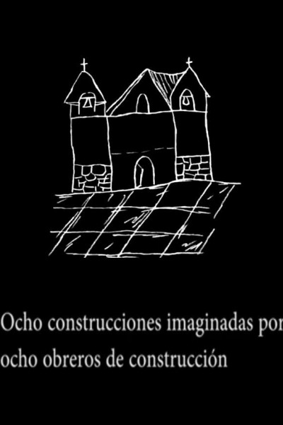 Caratula, cartel, poster o portada de Ocho construcciones imaginadas por ocho obreros de construcción