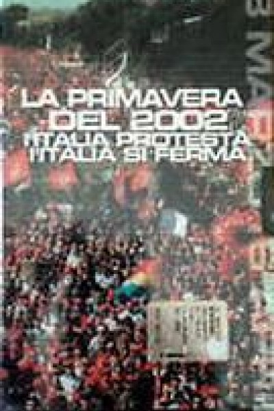 Cubierta de La primavera del 2002 - L'Italia protesta, l'Italia si ferma