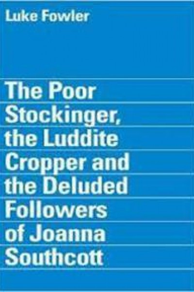 Cubierta de The Poor Stockinger, the Luddite Cropper and the Deluded Followers of Joanna Southcott