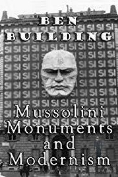 Cubierta de Ben Building: Mussolini, Monuments and Modernism