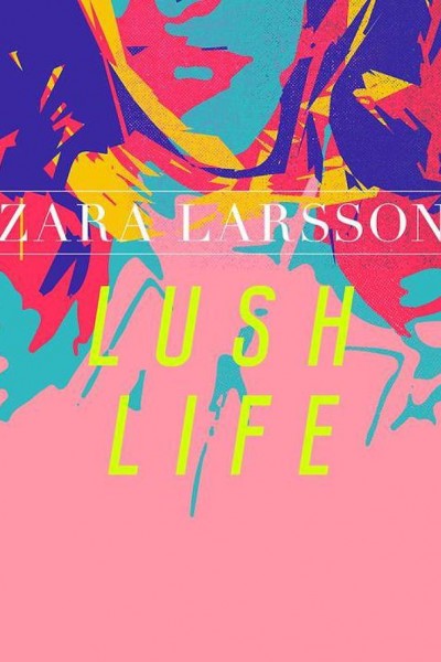 Cubierta de Zara Larsson: Lush Life (Vídeo musical)