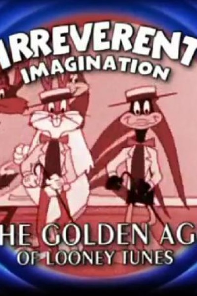Caratula, cartel, poster o portada de Irreverent Imagination: The Golden Age of the Looney Tunes