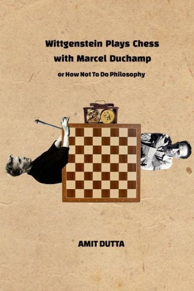 Cubierta de Wittgenstein Plays Chess With Marcel Duchamp, Or How Not To Do Philosophy