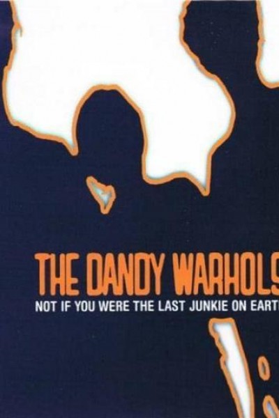 Cubierta de The Dandy Warhols: Not If You Were the Last Junkie on Earth (Vídeo musical)