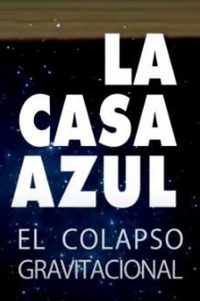 Cubierta de La Casa Azul: El colapso gravitacional (Vídeo musical)