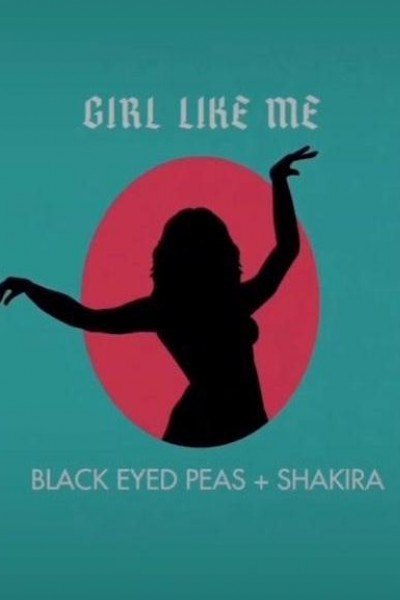 Cubierta de Black Eyed Peas feat. Shakira: Girl Like Me (Vídeo musical)