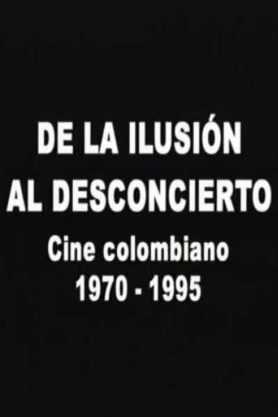 Cubierta de De la ilusión al desconcierto: Cine colombiano 1970-1995