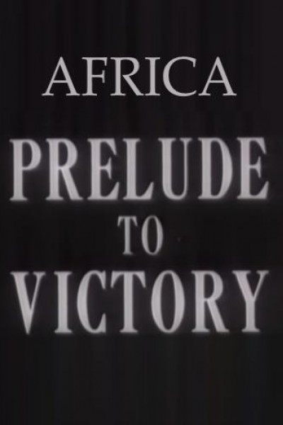 Cubierta de Africa, Prelude to Victory (AKA The March of Time: Africa, Prelude to Victory)