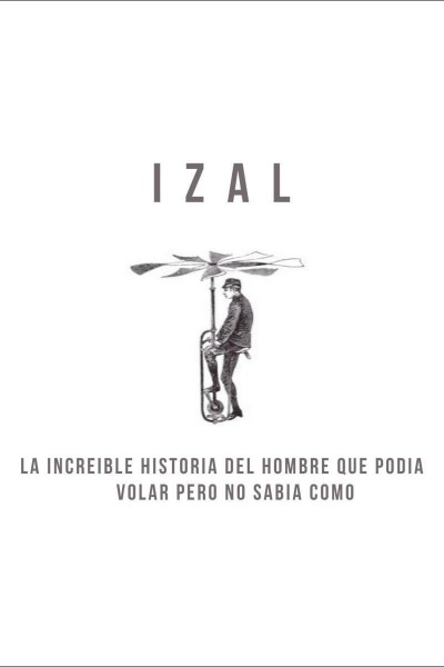 Cubierta de Izal: La increíble historia del hombre que podía volar pero no sabía cómo