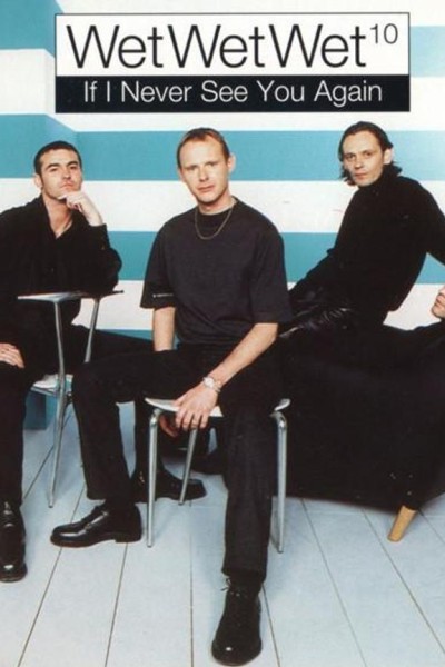 Cubierta de Wet Wet Wet: If I Never See You Again (Vídeo musical)