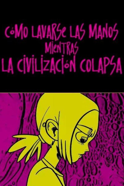 Cubierta de Cómo lavarse las manos mientras la civilización colapsa