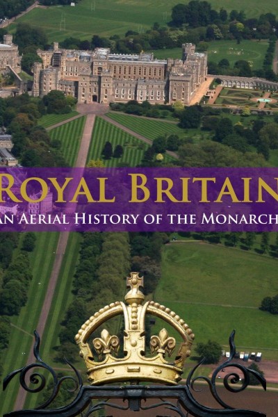Cubierta de Royal Britain: An Aerial History of the Monarchy
