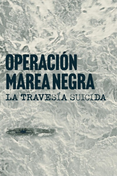 Caratula, cartel, poster o portada de Operación Marea Negra: La travesía suicida