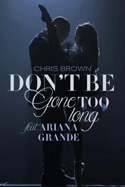 Cubierta de Chris Brown & Ariana Grande: Don\'t Be Gone Too Long (Vídeo musical)