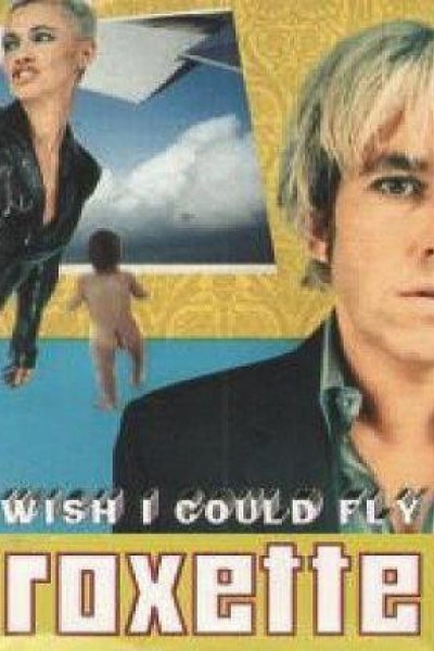 Cubierta de Roxette: Wish I Could Fly (Vídeo musical)