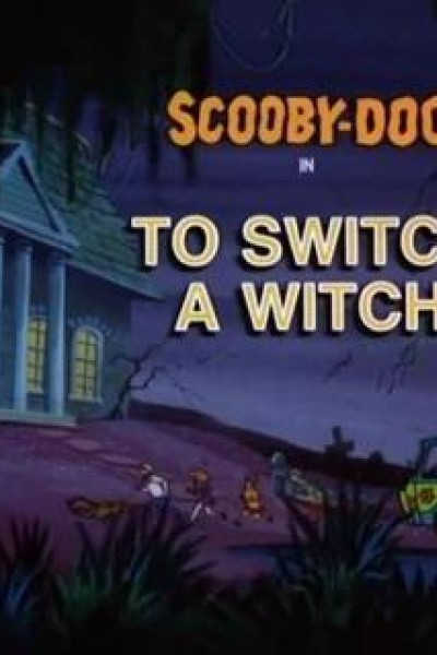 Cubierta de Scooby-Doo: To Switch A Witch