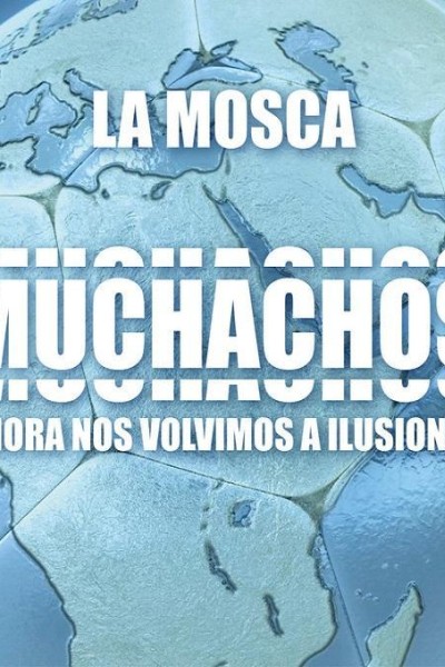 Cubierta de La Mosca Tsé-Tsé: Muchachos, ahora nos volvimos a ilusionar (Vídeo musical)