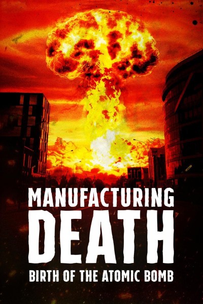 Cubierta de Manufacturing Death: Birth of the Atom Bomb