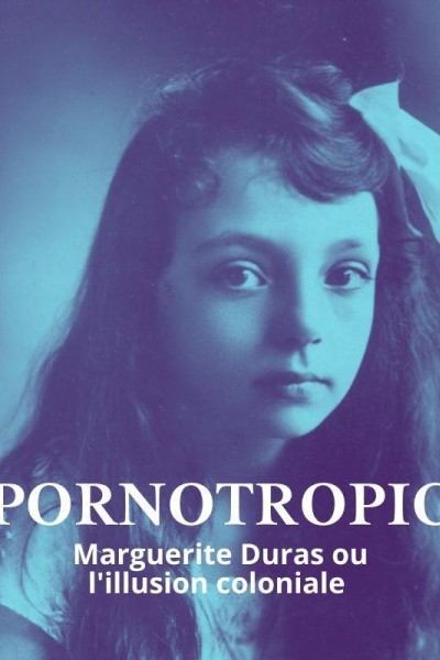 Caratula, cartel, poster o portada de Pornotropic: Marguerite Duras et l\'illusion coloniale