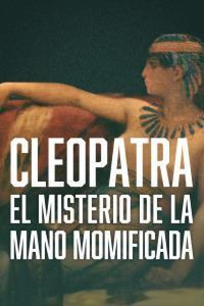 Cubierta de Cleopatra: el misterio de la mano momificada