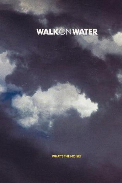 Cubierta de Walk on Water: What\'s the Noise (Vídeo musical)