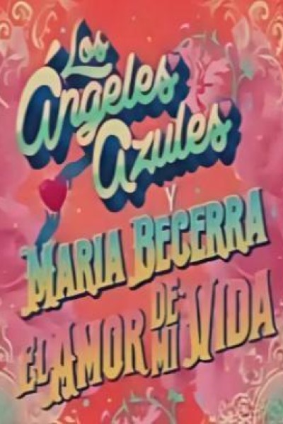 Cubierta de Los Ángeles Azules, María Becerra: El amor de mi vida (Vídeo musical)