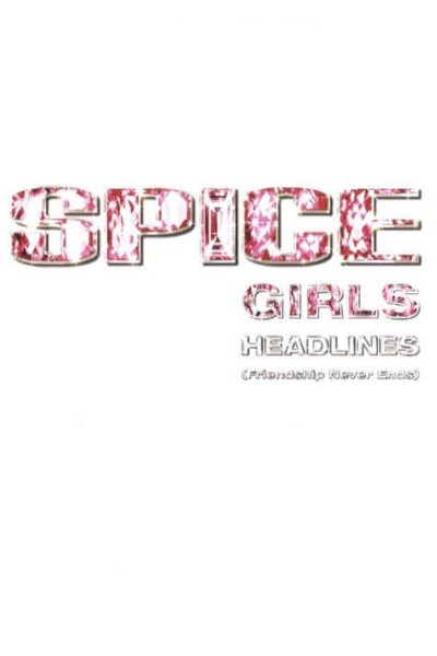 Cubierta de Spice Girls: Headlines (Friendship Never Ends) (Vídeo musical)