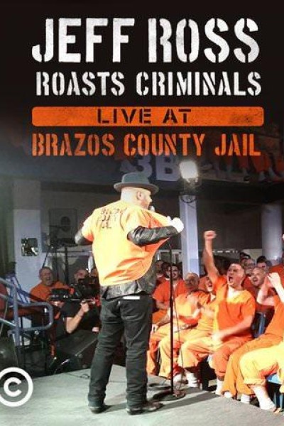 Caratula, cartel, poster o portada de Jeff Ross Roasts Criminals: Live at Brazos County Jail