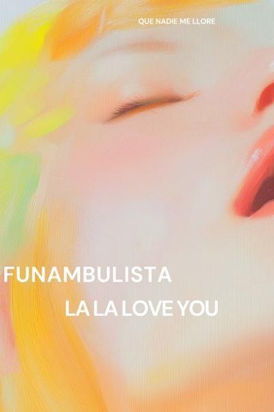 Cubierta de Funambulista, La La Love You: Que Nadie Me Llore