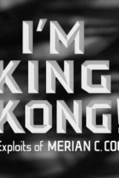 Cubierta de I\'m King Kong!: The Exploits of Merian C. Cooper